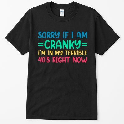 Sorry If I Am Cranky IM In My Terrible 40S Right Now Tall T-Shirt