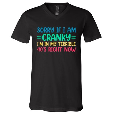 Sorry If I Am Cranky IM In My Terrible 40S Right Now V-Neck T-Shirt