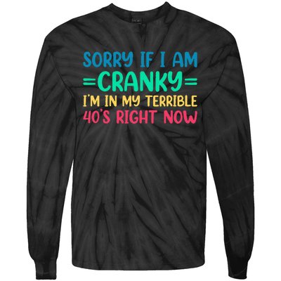 Sorry If I Am Cranky IM In My Terrible 40S Right Now Tie-Dye Long Sleeve Shirt