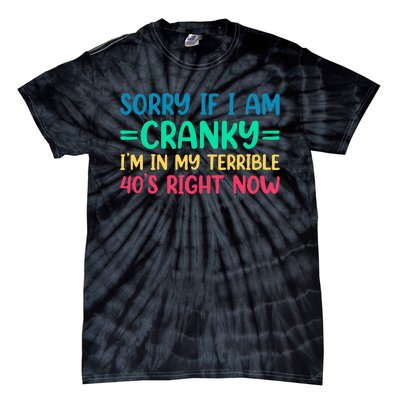 Sorry If I Am Cranky IM In My Terrible 40S Right Now Tie-Dye T-Shirt