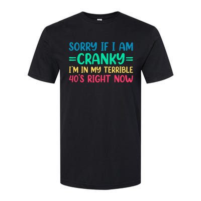 Sorry If I Am Cranky IM In My Terrible 40S Right Now Softstyle CVC T-Shirt