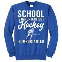 School Is Important But Hockey Is Importanter Hockey Gift Sweatshirt