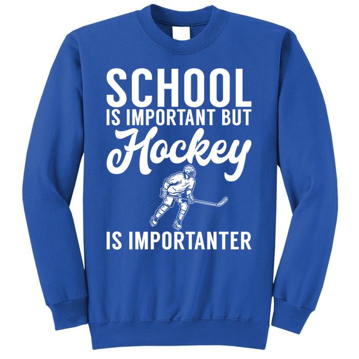 School Is Important But Hockey Is Importanter Hockey Gift Sweatshirt