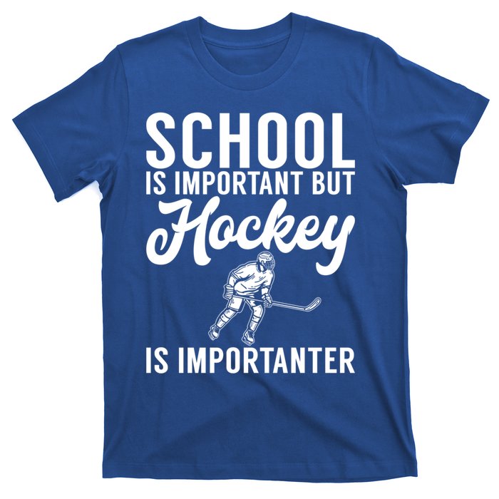 School Is Important But Hockey Is Importanter Hockey Gift T-Shirt