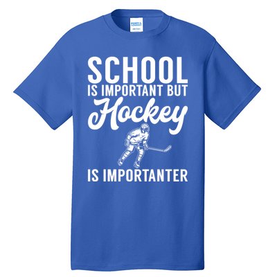 School Is Important But Hockey Is Importanter Hockey Gift Tall T-Shirt