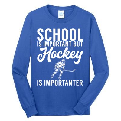 School Is Important But Hockey Is Importanter Hockey Gift Tall Long Sleeve T-Shirt