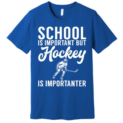 School Is Important But Hockey Is Importanter Hockey Gift Premium T-Shirt