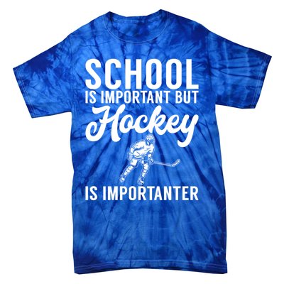 School Is Important But Hockey Is Importanter Hockey Gift Tie-Dye T-Shirt