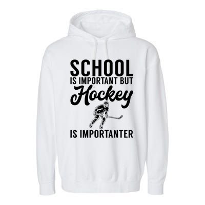 School Is Important But Hockey Is Importanter Hockey Gift Garment-Dyed Fleece Hoodie