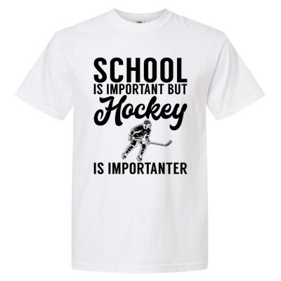 School Is Important But Hockey Is Importanter Hockey Gift Garment-Dyed Heavyweight T-Shirt