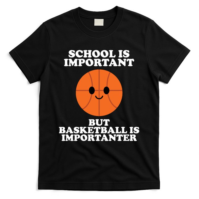 School Is Important But Basketball Is Importanter T-Shirt