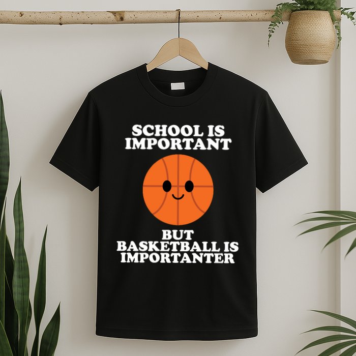 School Is Important But Basketball Is Importanter T-Shirt