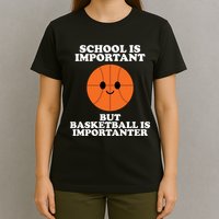 School Is Important But Basketball Is Importanter T-Shirt