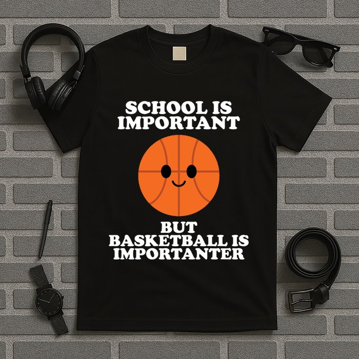 School Is Important But Basketball Is Importanter T-Shirt