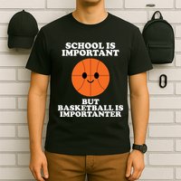 School Is Important But Basketball Is Importanter T-Shirt