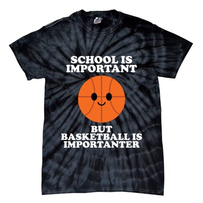 School Is Important But Basketball Is Importanter Tie-Dye T-Shirt