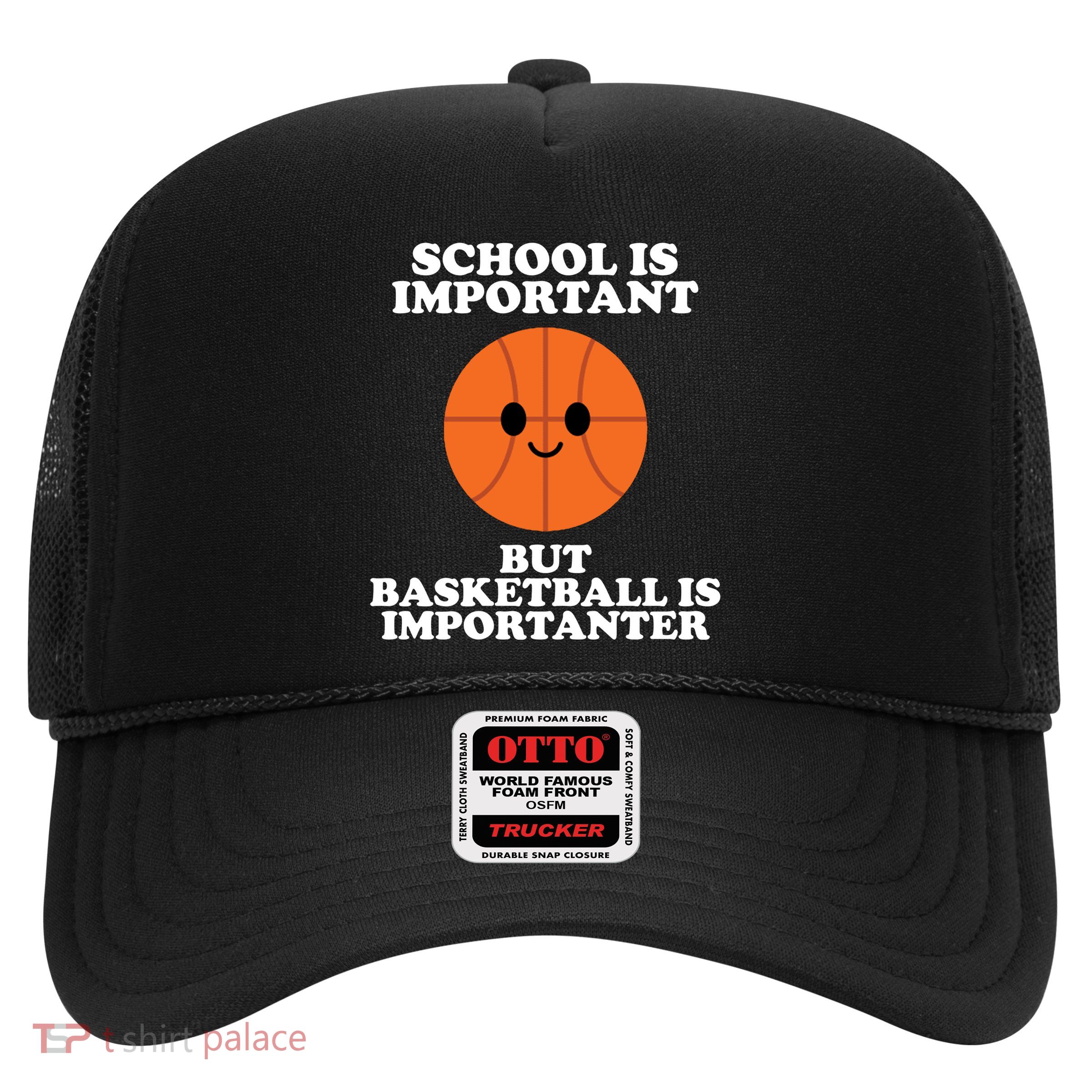 School Is Important But Basketball Is Importanter Trucker Hat