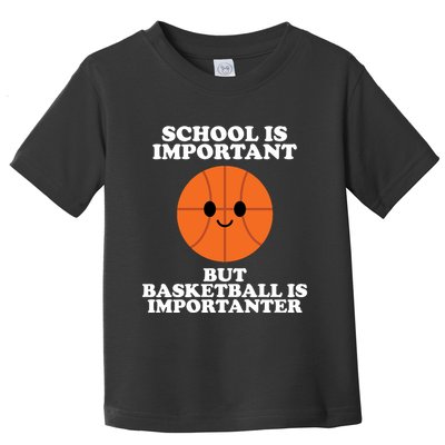 School Is Important But Basketball Is Importanter Toddler T-Shirt
