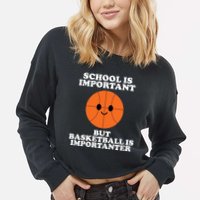 School Is Important But Basketball Is Importanter Cropped Pullover Crew