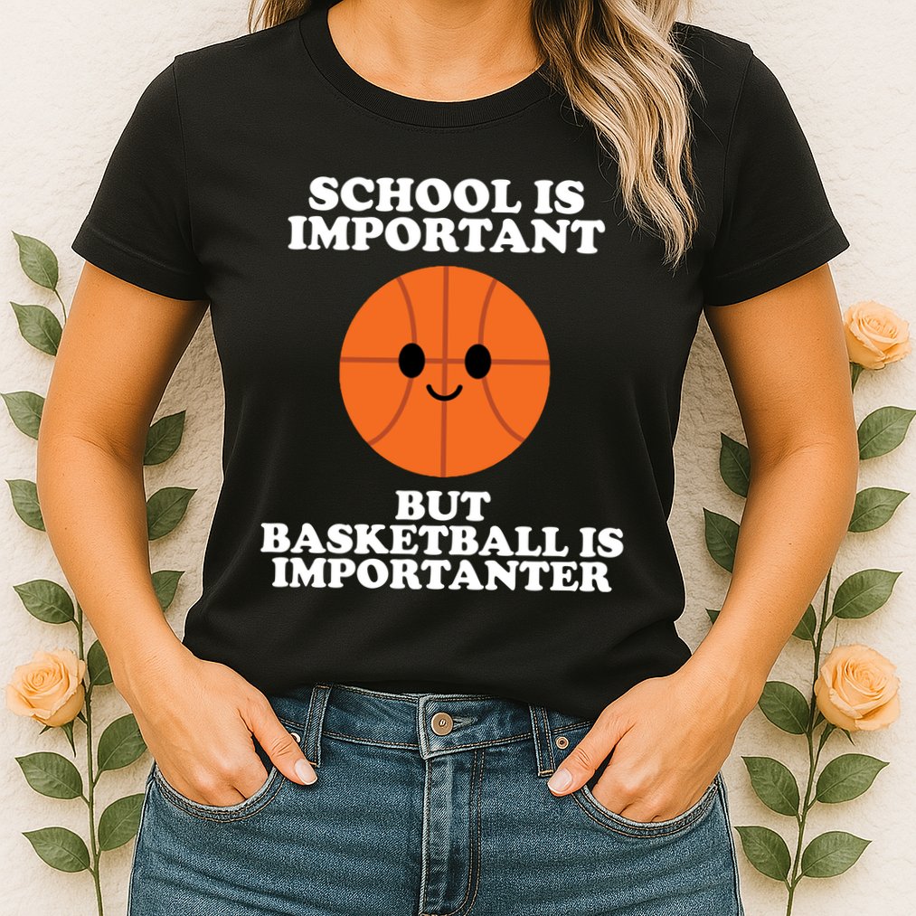 School Is Important But Basketball Is Importanter Womens T-Shirt
