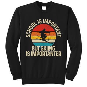 School Is Important But Skiing Is Importanter Ski Funny Gift Tall Sweatshirt