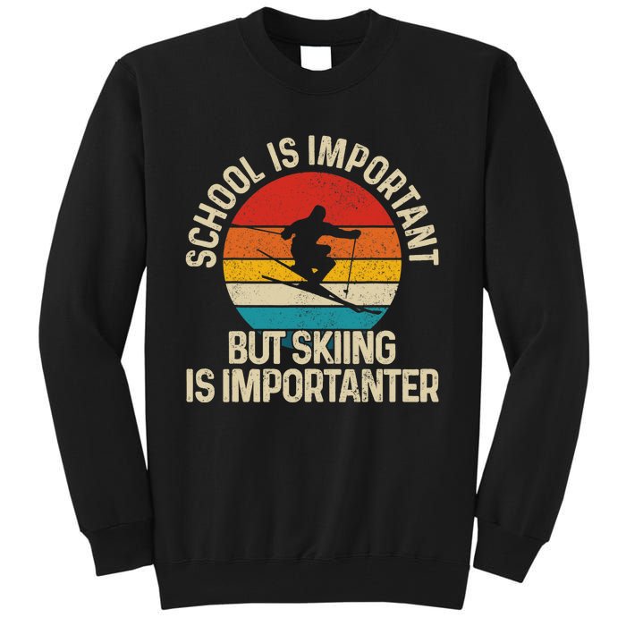 School Is Important But Skiing Is Importanter Ski Funny Gift Tall Sweatshirt