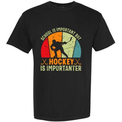 School Is Important But Hockey Is Importanter Ice Hockey Garment-Dyed Heavyweight T-Shirt