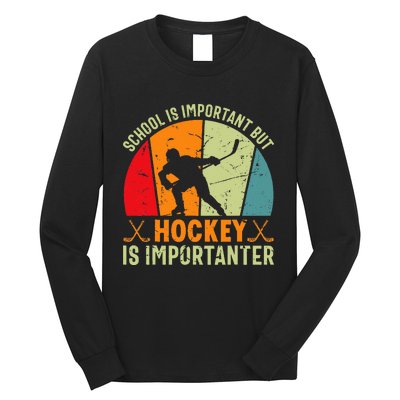 School Is Important But Hockey Is Importanter Ice Hockey Long Sleeve Shirt