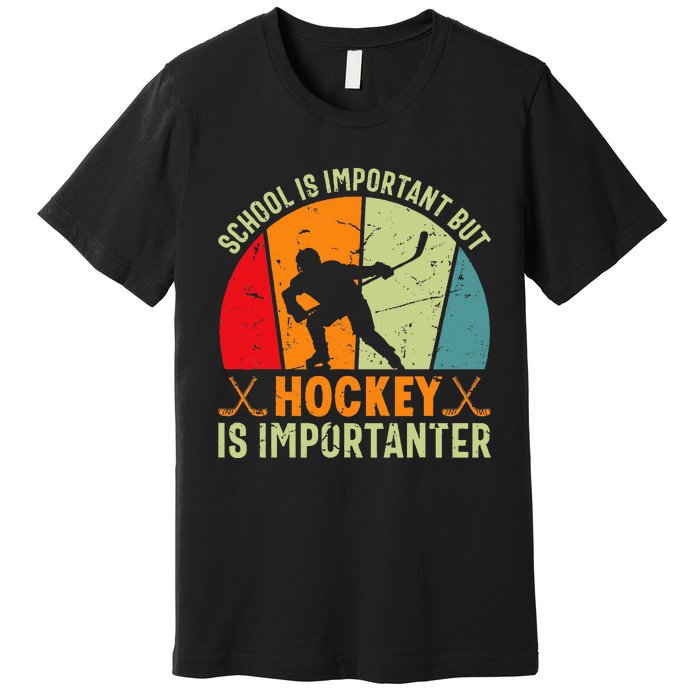 School Is Important But Hockey Is Importanter Ice Hockey Premium T-Shirt