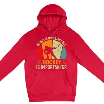 School Is Important But Hockey Is Importanter Ice Hockey Premium Pullover Hoodie