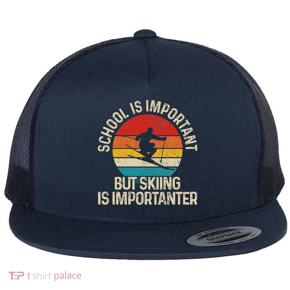 School Is Important But Skiing Is Importanter Funny Skiing Flat Bill Trucker Hat