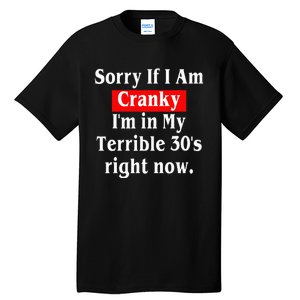 Sorry If I Am Cranky Im In My Terrible 30s Right Now Tall T-Shirt