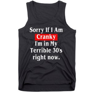 Sorry If I Am Cranky Im In My Terrible 30s Right Now Tank Top