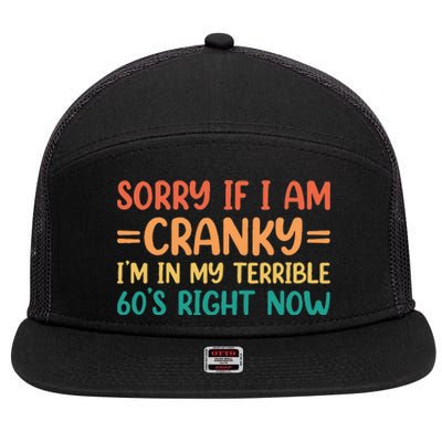 Sorry If I Am Cranky IM In My Terrible 60S Right Now 7 Panel Mesh Trucker Snapback Hat