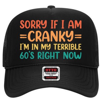 Sorry If I Am Cranky IM In My Terrible 60S Right Now High Crown Mesh Back Trucker Hat