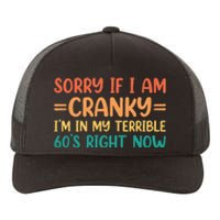 Sorry If I Am Cranky IM In My Terrible 60S Right Now Yupoong Adult 5-Panel Trucker Hat