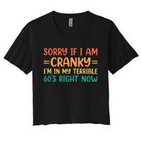 Sorry If I Am Cranky IM In My Terrible 60S Right Now Women's Crop Top Tee