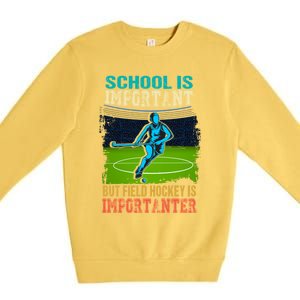 School Is Important Field Hockey Is Importanter Hockey Sport Great Gift Premium Crewneck Sweatshirt