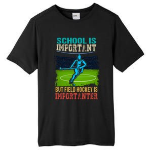 School Is Important Field Hockey Is Importanter Hockey Sport Great Gift Tall Fusion ChromaSoft Performance T-Shirt