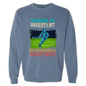 School Is Important Field Hockey Is Importanter Hockey Sport Great Gift Garment-Dyed Sweatshirt