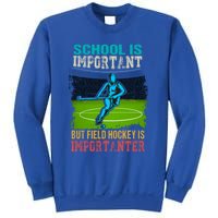 School Is Important Field Hockey Is Importanter Hockey Sport Great Gift Sweatshirt