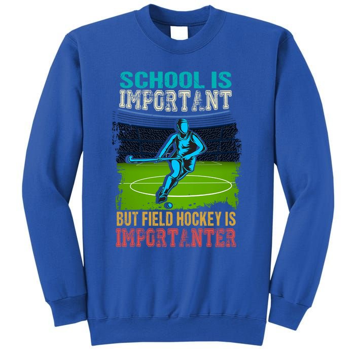 School Is Important Field Hockey Is Importanter Hockey Sport Great Gift Sweatshirt