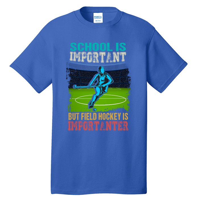 School Is Important Field Hockey Is Importanter Hockey Sport Great Gift Tall T-Shirt