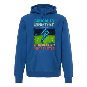 School Is Important Field Hockey Is Importanter Hockey Sport Great Gift Premium Hoodie