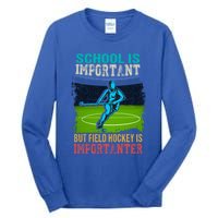 School Is Important Field Hockey Is Importanter Hockey Sport Great Gift Tall Long Sleeve T-Shirt