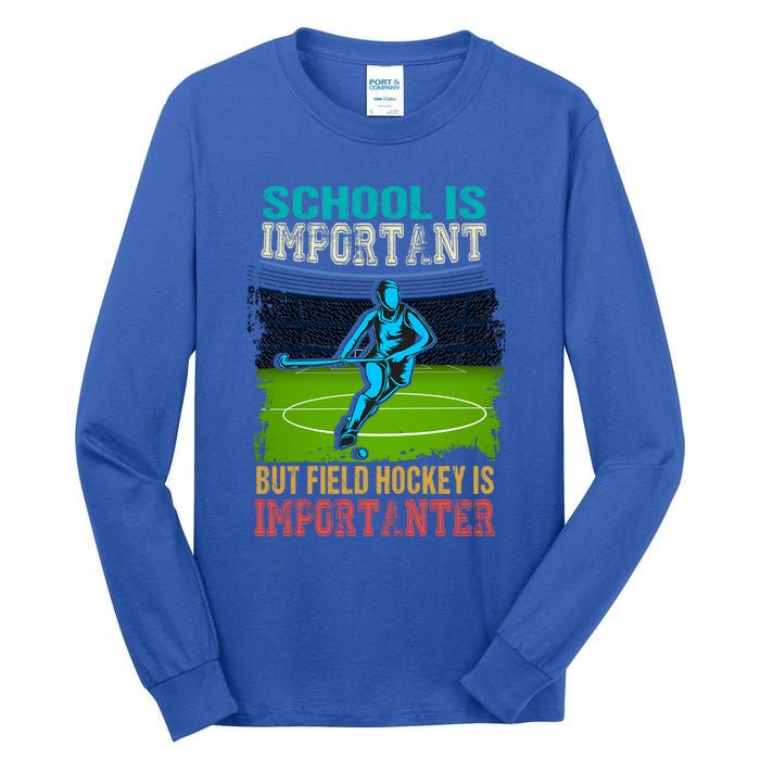 School Is Important Field Hockey Is Importanter Hockey Sport Great Gift Tall Long Sleeve T-Shirt