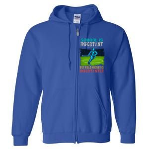 School Is Important Field Hockey Is Importanter Hockey Sport Great Gift Full Zip Hoodie