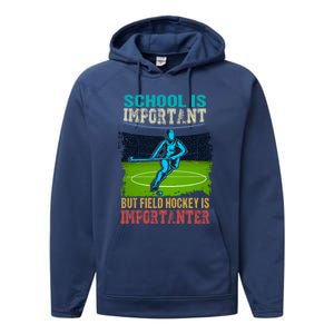 School Is Important Field Hockey Is Importanter Hockey Sport Great Gift Performance Fleece Hoodie