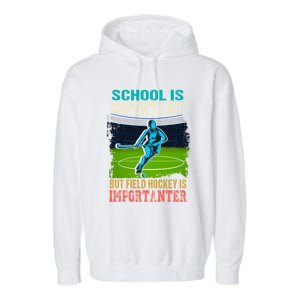 School Is Important Field Hockey Is Importanter Hockey Sport Great Gift Garment-Dyed Fleece Hoodie