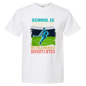 School Is Important Field Hockey Is Importanter Hockey Sport Great Gift Garment-Dyed Heavyweight T-Shirt